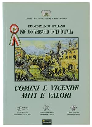 UOMINI E VICENDE, MITI E VALORI. RISORGIMENTO ITALIANO 150° anniversario Unità d'Italia.: