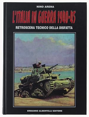 L'ITALIA IN GUERRA 1940-1945. Retroscena tecnico della disfatta.: