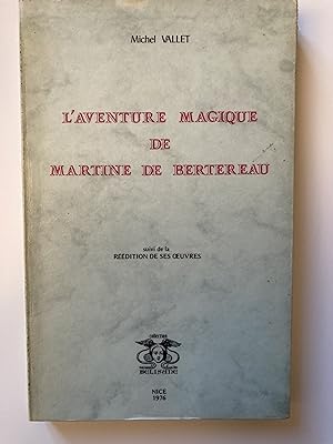 L'aventure magique de Martine de Bertereau. Suivi de la Réédition de ses oeuvres.