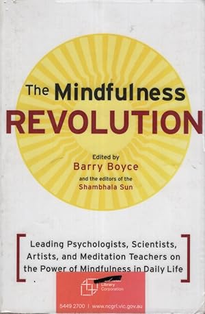 THE MINDFULNESS REVOLUTION : LEADING PSYCHOLOGISTS, SCIENTISTS, ARTISTS, AND MEDITATION TEACHERS ...