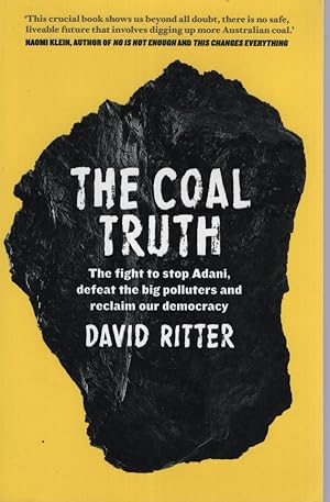 THE COAL TRUTH : THE FIGHT TO STOP ADANI, DEFEAT THE BIG POLLUTERS AND RECLAIM OUR DEMOCRACY