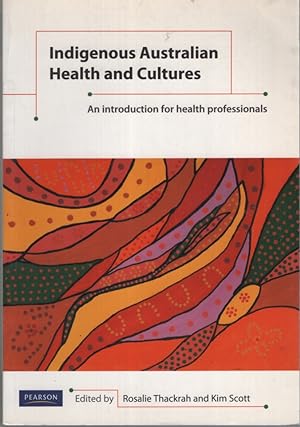 INDIGENOUS AUSTRALIAN HEALTH AND CULTURES : AN INTRODUCTION FOR HEALTH PROFESSIONALS