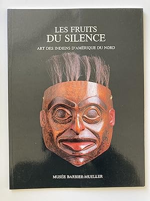 Les fruits du silence. Art des Indiens d'Amérique du Nord dans les collections du Musée Barbier-M...