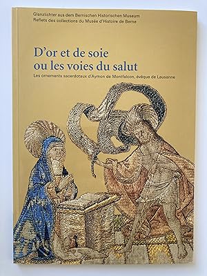 D'or et de soie ou les voies du salut . Les ornements sacerdotaux d'Aymon de Montfalcon, évêque d...