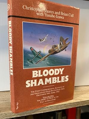 BLOODY SHAMBLES VOLUME ONE THE DRIFT TO WAR TO THE FALL OF SINGAPORE
