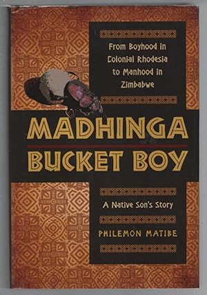 Madhinga Bucket Boy: From Boyhood in Colonial Rhodesia to Manhood in Zimbabwe: A Native Son's Story