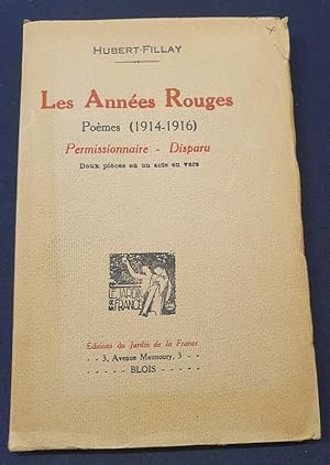 Les années rouges - poèmes ( 1914-1916) suivi de Permissionnaire suivi de Disparu - deux pièces e...