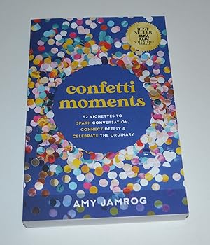 Confetti Moments: 52 Vignettes to Spark Conversation, Connect Deeply and Celebrate the Ordinary