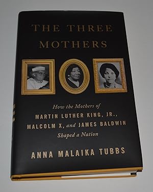 The Three Mothers: How the Mothers of Martin Luther King, Jr., Malcolm X, and James Baldwin Shape...