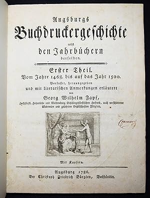 Augsburgs Buchdruckergeschichte nebst den Jahrbüchern derselben. Erster (und) zweyter Theil. Vom ...