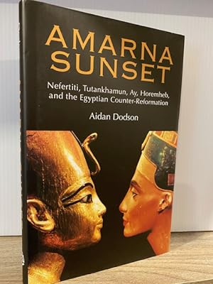 AMARNA SUNSET: NEFERTITI, TUTANKHAMUN, AY, HOREMHEB, AND THE EGYPTIAN COUNTER-REFORMATION