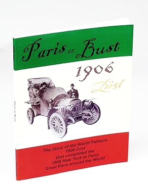 Paris or Bust - The Story of the World Famous 1906 Zust That Completed the 1908 New York to Paris...