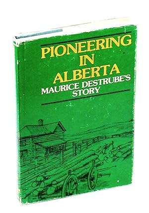 Pioneering in Alberta: Maurice Destrube's Story