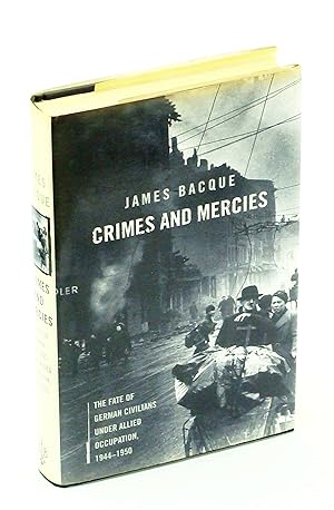 Crimes and Mercies - The Fate of German Civilians Under Allied Occupation, 1944-1950