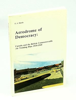 The Aerodrome of Democracy - Canada and the British Commonwealth Air Training Plan, 1939-1945