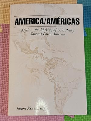 America/Americas: Myth in the Making of U.S. Policy Toward Latin America: Myth in the Making of U...