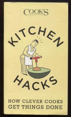 Kitchen Hacks: How clever cooks get things done.