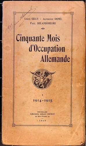 Cinquante mois d'occupation allemande. Tome I: 1914-1915; Tome II: 1916, Tome III: 1917, Tome IV:...