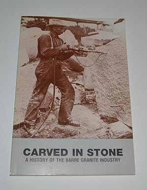 Carved In Stone: A History of the Barre (Vermont) Granite Industry