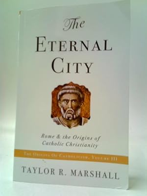The Eternal City: Rome And The Origins Of Catholic Christianity