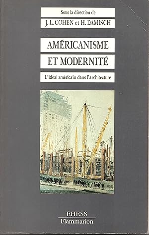 Américanisme et Modernité : L'idéal américain dans l'architecture - Colloque, Paris, Octobre 1985.