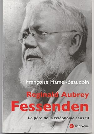 Reginald Aubrey Fessenden (1866-1932). Le père de la téléphonie sans fil