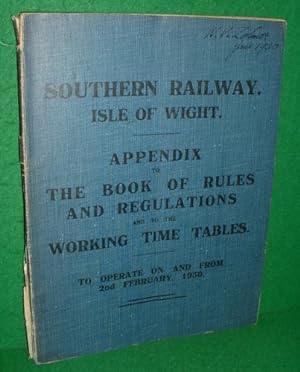 SOUTHERN RAILWAY ISLE OF WIGHT. APPENDIX TO THE BOOK OF RULES AND REGULATIONS AND TO THE WORKING ...