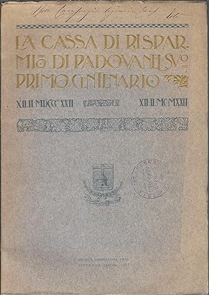 LA CASSA DI RISPARMIO DI PADOVA NEL SUO PRIMO CENTENARIO ( 12 FEBBRAIO 1822 - 12 FEBBRAIO 1922 )