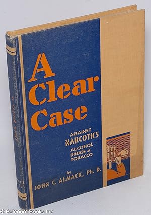 A clear case against narcotics, alcohol, drugs and tobacco. For the upper grades