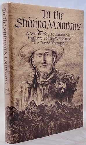 In the Shining Mountains: A Would-Be Mountain Man in Search of the Wilderness