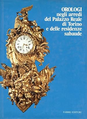 Orologi : negli arredi del Palazzo Reale di Torino e delle residenze sabaude