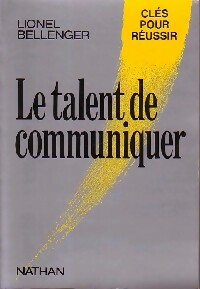 La talent de communiquer - Lionel Bellenger