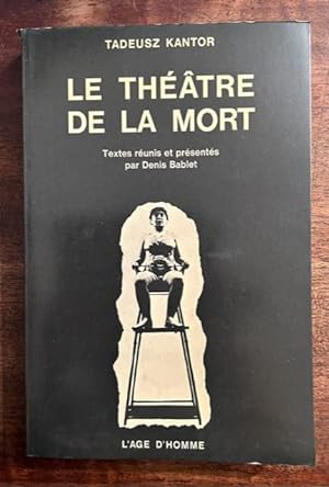 Le theatre de la mort. Textes reunis et presentes par Denis Bablet.