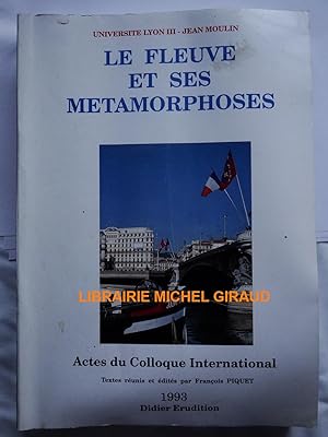 Le Fleuve et ses métamorphoses Actes du colloque international tenu à l Université Lyon 3-Jean Mo...