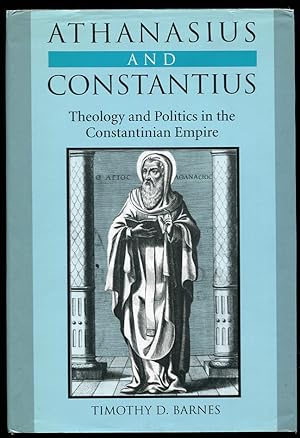 Athanasius and Constantius Theology and Politics in the Constantinian Empire