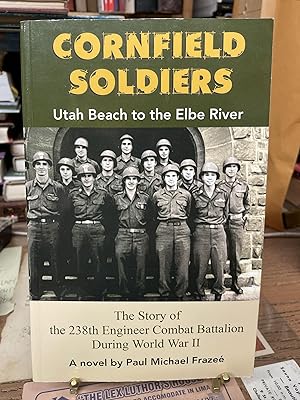 Cornfield Soldier: Utah Beach to the Elbe River The Story of the 238th Engineer Combat Battalion ...