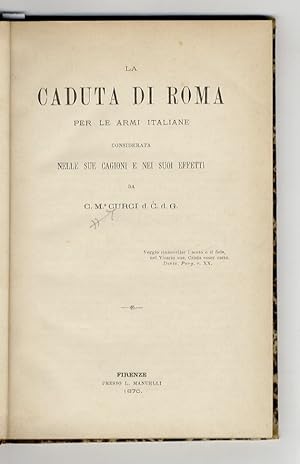 La caduta di Roma per le armi italiane considerata nelle sue cagioni e nei suoi effetti, da C. Ma...