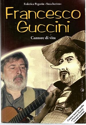Francesco Guccini Cantore Di Vita. Contiene Inerviste Inedite a Francesco Guccini e Ai Suoi Music...