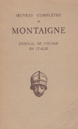 Oeuvres complètes de Montaigne - Journal de voyage en Italie par la Suisse et l'Allemagne en 1580...