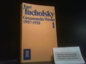 Tucholsky, Kurt: Gesammelte Werke; Teil: Bd. 1., 1907 - 1918