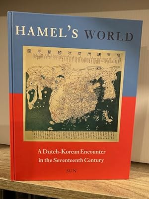 HAMEL'S WORLD A DUTCH - KOREAN ENCOUNTER IN THE SEVENTEENTH CENTURY