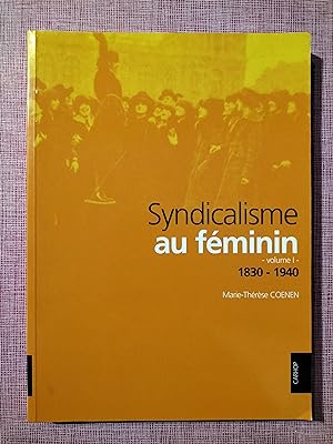 Syndicalisme au féminin (Belgique). Volume I - 1830-1940