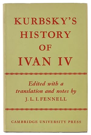 PRINCE A.M.KURBSKY'S HISTORY OF IVAN IV. Edited with a translation and notes by J.L.I. Fennell;: