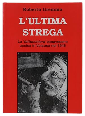 L'ULTIMA STREGA. La fattucchiera canavesana uccisa in Valsusa nel 1946.: