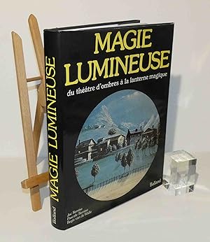 Magie lumineuse : Du théâtre d'ombres à la lanterne magique. Paris. Balland. 1979.