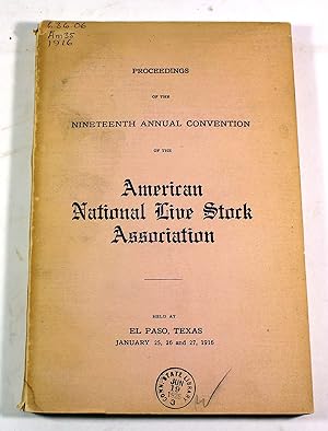 Proceedings of the Nineteenth Annual Convention of the American National Live Stock Association H...