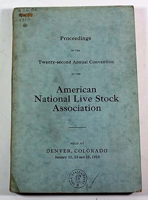 Proceedings of the Twenty-Second Annual Convention of the American National Live Stock Associatio...
