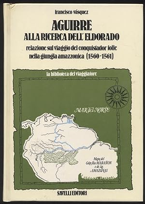 Aguirre alla ricerca dell'Eldorado - Relazione sul viaggio del conquistador folle nella giungla a...