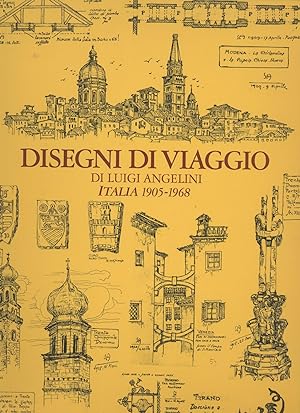 Disegni di viaggio di Luigi Angelini Italia 1905-1968 a cura del figlio uno scritto di Gianandrea...