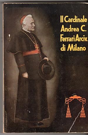 Il Cardinale Andrea Carlo Ferrari arcivescovo di Milano